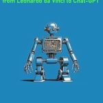 An In-Depth Exploration of AI Evolution: The History of Artificial Intelligence: From Leonardo da Vinci to Chat-GPT [Print Replica] Review