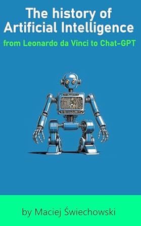 An In-Depth Exploration of AI Evolution: The History of Artificial Intelligence: From Leonardo da Vinci to Chat-GPT [Print Replica] Review