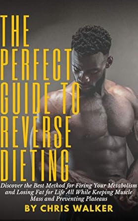 Unlock Your Metabolism: A Comprehensive Review of The Perfect Guide To Reverse Dieting – Discover the Best Method for Firing Your Metabolism and Losing Fat for Life All While Keeping Muscle Mass and Preventing Plateaus