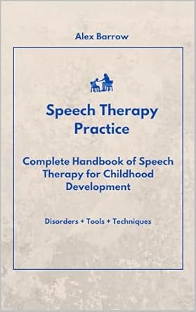 Transform Your Child’s Communication Skills: A Comprehensive Review of ‘Speech Therapy Practice: Complete Handbook of Speech Therapy for Childhood Development’