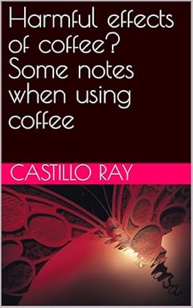 Uncover the Truth: Harmful Effects of Coffee? Some Notes When Using Coffee from Amazon