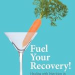 Transform Your Life with This Must-Read Guide: Fuel Your Recovery!: Healing with Nutrition in the Journey from Addiction