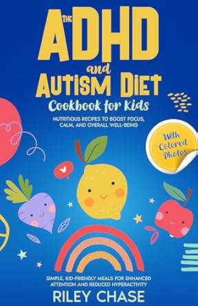 Unlock Your Child’s Potential: A Comprehensive Review of The ADHD and Autism Diet Cookbook for Kids: Nutritious Recipes to Boost Focus, Calm, and Overall Well-Being (Kid Friendly Meals) (The ADHD Diet & Empowerment Toolbox)
