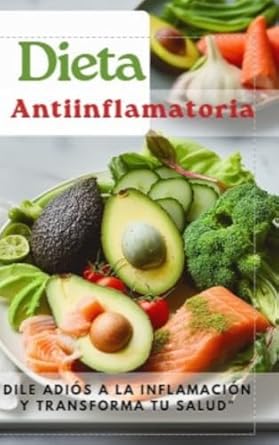 Transform Your Health Today: A Comprehensive Review of ‘Dieta Antiinflamatoria: Dile adiós a la inflamación y transforma tu salud’ (Spanish Edition)