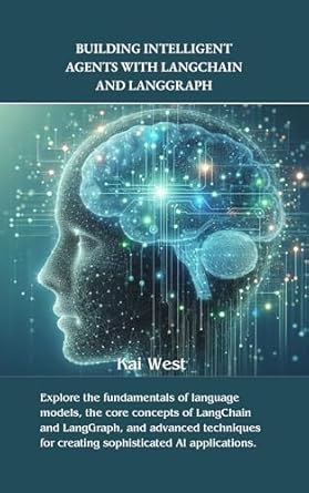 Unlock the Future of AI: A Comprehensive Review of ‘Building Intelligent Agents with LangChain and LangGraph (LangChain Mastery Arsenal)’