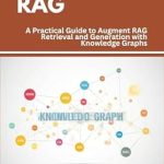 Unlocking the Future of AI: A Comprehensive Review of GraphRAG: A Practical Guide to Augment RAG Retrieval and Generation with Knowledge Graphs (The Frontiers of RAG Research: Exploring the Latest Developments and Techniques) Unlocking the Future of AI: A Comprehensive Review of GraphRAG: A Practical Guide to Augment RAG Retrieval and Generation with Knowledge Graphs (The Frontiers of RAG Research: Exploring the Latest Developments and Techniques)