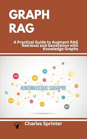 Unlocking the Future of AI: A Comprehensive Review of GraphRAG: A Practical Guide to Augment RAG Retrieval and Generation with Knowledge Graphs (The Frontiers of RAG Research: Exploring the Latest Developments and Techniques)