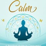 Transform Your Life: A Review of ‘Finding Calm: A Practical Guide to Conquering Anxiety and Reclaiming Joy’