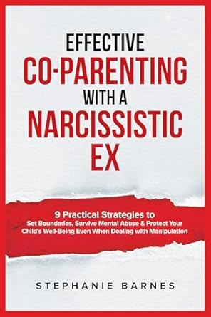Transform Your Co-Parenting Journey: A Review of ‘Effective Co-Parenting with a Narcissistic Ex: 9 Practical Strategies to Set Boundaries, Survive Mental Abuse & Protect Your Child’s Well-Being Even When Dealing with Manipulation’