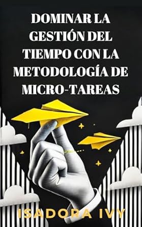 Transform Your Productivity: A Comprehensive Review of ‘Dominar la gestión del tiempo con la metodología de micro-tareas (Spanish Edition)’