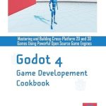 Discover the Ultimate Resource for Game Developers: A Comprehensive Review of ‘Godot 4 Game Development Cookbook: Mastering And Building Cross-Platform 2D And 3D Games Using Powerful Open Source Game Engines’ Discover the Ultimate Resource for Game Developers: A Comprehensive Review of ‘Godot 4 Game Development Cookbook: Mastering And Building Cross-Platform 2D And 3D Games Using Powerful Open Source Game Engines’