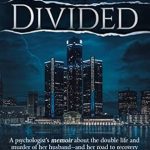 An Unforgettable Journey of Resilience: A Life Divided – A Psychologist’s Memoir About the Double Life and Murder of Her Husband – and Her Road to Recovery