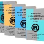 Unlock the Power of Rust: A Comprehensive Review of COMMON PROGRAMMING CONCEPTS – RUST OWNERSHIP, STRUCTS, RUST ENUMS: A COMPREHENSIVE GUIDE TO VARIABLES, DATA TYPES, FUNCTIONS, COMMENTS, AND CONTROL FLOW FOR ASPIRING DEVELOPERS – 4 BOOKS IN 1 Unlock the Power of Rust: A Comprehensive Review of COMMON PROGRAMMING CONCEPTS – RUST OWNERSHIP, STRUCTS, RUST ENUMS: A COMPREHENSIVE GUIDE TO VARIABLES, DATA TYPES, FUNCTIONS, COMMENTS, AND CONTROL FLOW FOR ASPIRING DEVELOPERS – 4 BOOKS IN 1