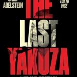 An Unforgettable Journey into the Dark Side of Japan: A Review of The Last Yakuza: Life and Death in the Japanese Underworld