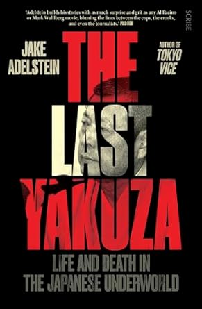 An Unforgettable Journey into the Dark Side of Japan: A Review of The Last Yakuza: Life and Death in the Japanese Underworld