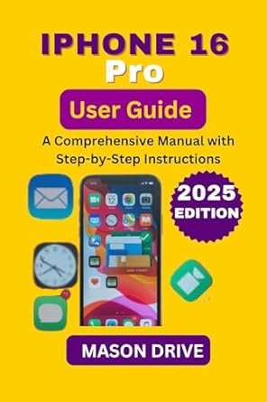 Discover the Ultimate Features in Our In-Depth Review of the IPHONE 16 Pro User Guide: A Comprehensive Manual with Step-by-Step Instructions