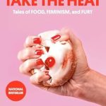 Unveiling Culinary Courage: A Review of ‘If You Can’t Take the Heat: Tales of Food, Feminism, and Fury from Amazon’