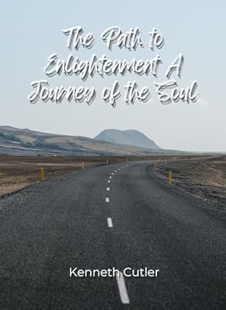 Transformative Insights Await: A Review of ‘The Path to Enlightenment: A Journey of the Soul’