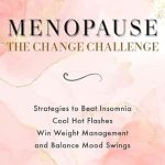Unlocking Wellness: A Comprehensive Review of ‘Get Your Hormones Right Menopause: The Change Challenge – Strategies to Beat Insomnia, Cool Hot Flashes, Win Weight Management, and Balance Mood Swings’