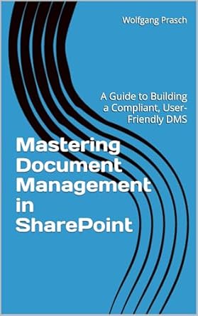 Unveiling the Secrets: A Must-Read Review of ‘Mastering Document Management in SharePoint: A Guide to Building a Compliant, User-Friendly DMS (Mastering M365 Automation and Efficiency)’