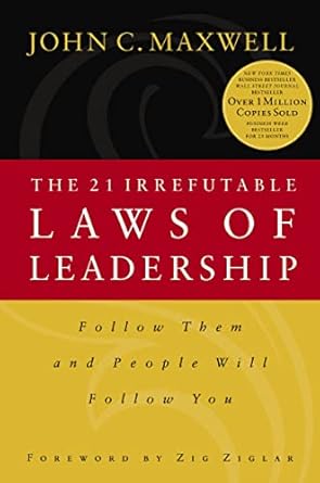 Unlock Your Leadership Potential: A Comprehensive Review of The 21 Irrefutable Laws of Leadership: Follow Them and People Will Follow You
