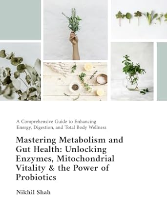 Transform Your Health: A Deep Dive into ‘Nik Shah; Mastering Metabolism and Gut Health: Unlocking Enzymes, Mitochondrial Vitality, and the Power of Probiotics – A Comprehensive Guide to Enhancing Total Body Wellness (Nik Shah xAi Book 75)’