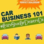 Unlock the Secrets of Success: A Must-Read Review of Car Business 101: #CrazyShitCarDealersDo (Perfect Dealership) Unlock the Secrets of Success: A Must-Read Review of Car Business 101: #CrazyShitCarDealersDo (Perfect Dealership)