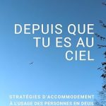 Une Lecture Indispensable pour les Endeuillés: DEPUIS QUE TU ES AU CIEL: Stratégies d’accommodement à l’usage des personnes en deuil (French Edition)