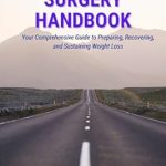 Essential Insights: The Bariatric Surgery Handbook – Your Comprehensive Guide to Preparing, Recovering, and Sustaining Weight Loss