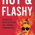 Discover the Secrets to a Smoother Transition: A Comprehensive Review of ‘Hot and Flashy: The Holistic Guide to Staying Cool Through Perimenopause’