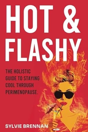 Discover the Secrets to a Smoother Transition: A Comprehensive Review of ‘Hot and Flashy: The Holistic Guide to Staying Cool Through Perimenopause’