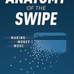 Discover the Secrets to Financial Success: A Comprehensive Review of The Anatomy of the Swipe: Making Money Move from Amazon