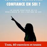 Unlock Your Inner Strength: A Comprehensive Review of ‘Comment retrouver confiance en soi ? Le guide ultime de l’estime de soi et de la résilience: Tests, 40 exercices et toutes les techniques connues, expliquées et commentées’ (French Edition)