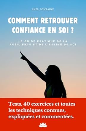 Unlock Your Inner Strength: A Comprehensive Review of ‘Comment retrouver confiance en soi ? Le guide ultime de l’estime de soi et de la résilience: Tests, 40 exercices et toutes les techniques connues, expliquées et commentées’ (French Edition)