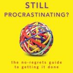 Unlock Your Productivity: A Must-Read Review of *Still Procrastinating: The No Regrets Guide to Getting It Done* Unlock Your Productivity: A Must-Read Review of *Still Procrastinating: The No Regrets Guide to Getting It Done*