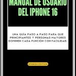 Descubre las Mejores Funciones del iPhone 16: Manual de usuario del iPhone 16: Una guía paso a paso para que principiantes y personas mayores dominen cada función con facilidad Descubre las Mejores Funciones del iPhone 16: Manual de usuario del iPhone 16: Una guía paso a paso para que principiantes y personas mayores dominen cada función con facilidad