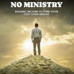 Unlock Your Potential: A Must-Read Review of ‘No Money No Ministry: Building Income to Fund Your God-Given Dreams’