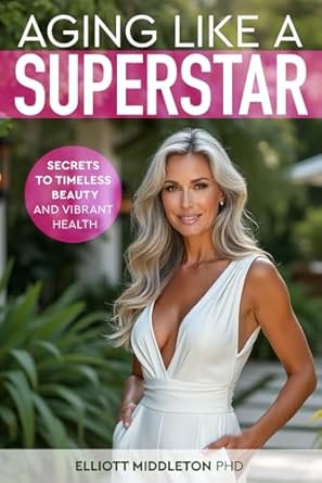 Discover the Secrets to Timeless Beauty: A Review of ‘Aging Like a Superstar: Secrets to Timeless Beauty and Vibrant Health’