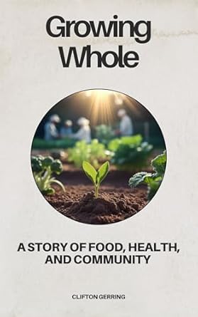 Discover the Transformative Journey of Food and Community in ‘Growing Whole: A Story of Food, Health, and Community from Amazon’ – A Must-Read for Wellness Enthusiasts!