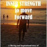 An Inspiring Journey of Resilience: Finding the Inner Strength to Move Forward – A Moving and Inspirational Story of My Struggle with Depression