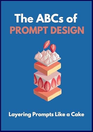 Unlock Your Creativity: A Comprehensive Review of ‘ChatGPT Prompts, The ABCs of Prompt Design: Layering ChatGPT Prompts Like a Cake’