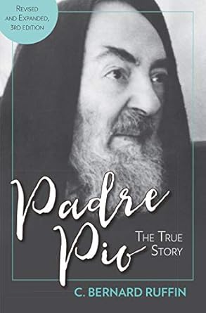 Discover the Incredible Life and Miracles of Padre Pio: The True Story, Revised and Expanded