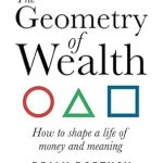 Unlocking Financial Success: A Deep Dive into The Geometry of Wealth: How to Shape a Life of Money and Meaning