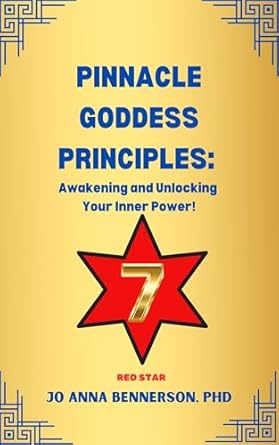 Unleashing Your Inner Strength: A Compelling Review of Pinnacle Goddess Principles: Awakening and Unlocking Your Inner Power!: Harnessing Ancient Wisdom via the Red Star to ‘C’ Excellence (Pinnacle Leadership Principles Book 1)
