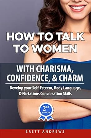 Unlock the Secrets of Attraction: A Comprehensive Review of ‘How to Talk to Women with Charisma, Confidence & Charm: Develop your Self-Esteem, Body Language, and Flirtatious Conversation Skills’