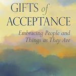 Unlock Your Inner Peace with This Transformative Read: The Gifts of Acceptance: Embracing People And Things as They Are Unlock Your Inner Peace with This Transformative Read: The Gifts of Acceptance: Embracing People And Things as They Are