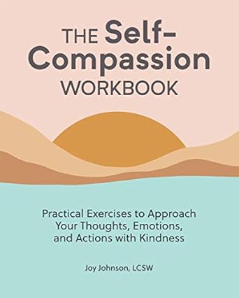 Transform Your Inner Dialogue: A Comprehensive Review of The Self Compassion Workbook: Practical Exercises to Approach Your Thoughts, Emotions, and Actions with Kindness