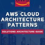 Unlocking Scalability and Efficiency: A Comprehensive Review of ‘AWS Cloud Architecture Patterns: Solutions Architecture Guide from Amazon’ Unlocking Scalability and Efficiency: A Comprehensive Review of ‘AWS Cloud Architecture Patterns: Solutions Architecture Guide from Amazon’