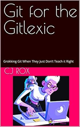 Unlock the Secrets of Version Control: A Must-Read Review of ‘Git for the Gitlexic: Grokking Git When They Just Don’t Teach it Right’