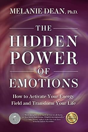 Discover the Life-Changing Insights: The Hidden Power of Emotions – How to Activate Your Energy Field and Transform Your Life